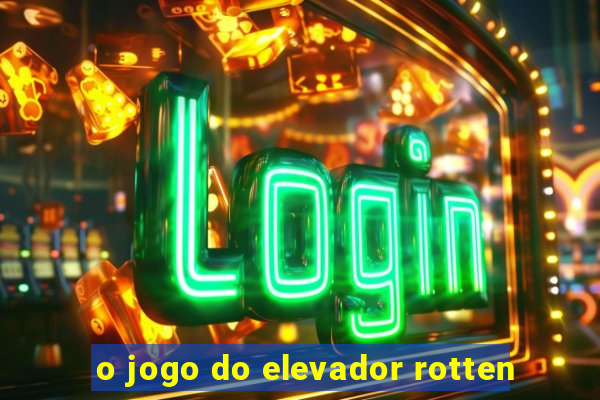 o jogo do elevador rotten